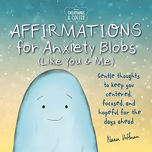 Sweatpants & Coffee: Affirmations for Anxiety Blobs (Like You and Me)