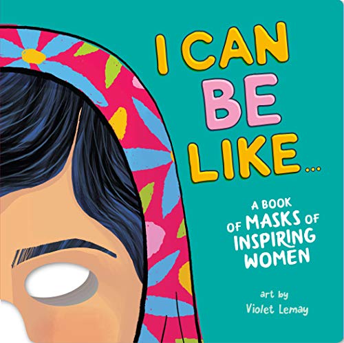 I Can Be Like...: A Book of Masks of Inspiring Women