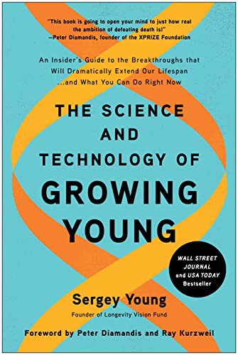 The Science and Technology of Growing Young: An Insider's Guide to the Breakthroughs that Will Dramatically Extend Our Lifespan...and What You Can Do