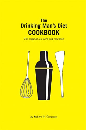 The Drinking Man's Diet Cookbook: The Original Low-Carb Diet Cookbook (Second Edition)