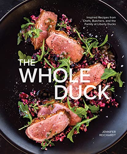 The Whole Duck: Inspired Recipes From Chefs, Butchers, and the Family at Liberty Ducks
