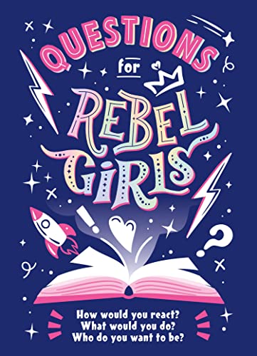Questions for Rebel Girls: How Would You React? What Would You Do? Who Do You Want to Be?