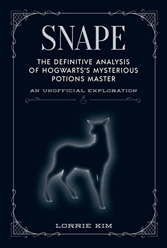 Snape: The Definitive Analysis of Hogwart's Mysterious Potions Master