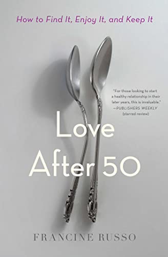Love After 50: How to Find It, Enjoy It, and Keep It