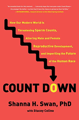 Count Down: How Our Modern World Is Threatening Sperm Counts, Altering Male and Female Reproductive Development, and Imperiling the Future of the Huma