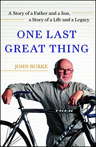One Last Great Thing: A Story of a Father and a Son, a Story of a Life and a Legacy
