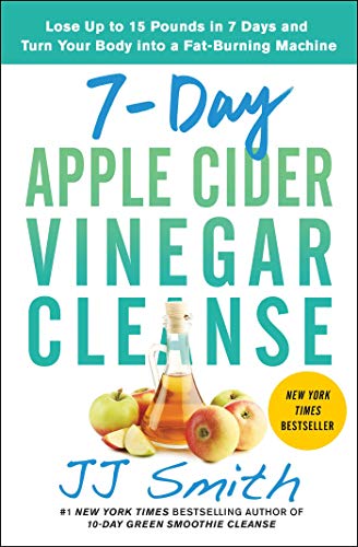 7-Day Apple Cider Vinegar Cleanse: Lose Up to 15 Pounds in 7 Days and Turn Your Body into a Fat-Burning Machine (Paperback)