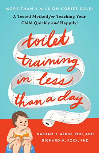 Toilet Training in Less Than a Day: A Tested Method for Teaching Your Child Quickly and Happily