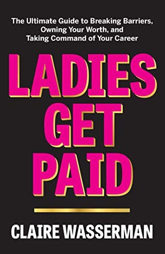 Ladies Get Paid: The Ultimate Gudie to Breaking Barriers, Owning Your Worth, and Taking Command of Your Career
