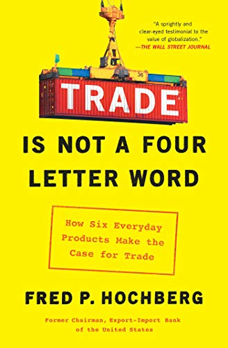 Trade Is Not a Four-Letter Word: How Six Everyday Products Make the Case for Trade