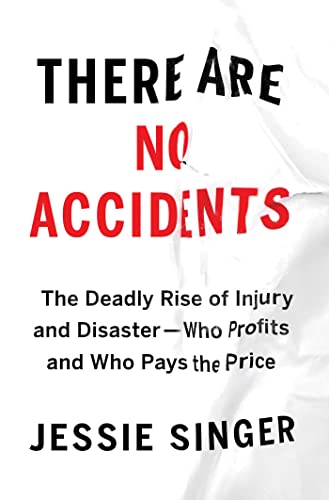 There are No Accidents: The Deadly Rise of Injury and Disaster—Who Profits and Who Pays the Price