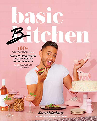Basic Bitchen: 100+ Everyday Recipes from Nacho Average Nachos to Gossip-Worthy Sunday Pancakes for the Basic Bitch in Your Life