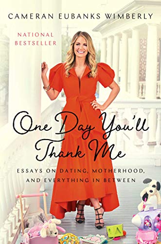 One Day You'll Thank Me: Essays on Dating, Motherhood, and Everything In Between