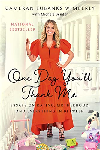 One Day You'll Thank Me: Essays on Dating, Motherhood, and Everything In Between