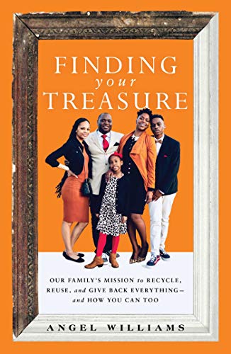 Finding Your Treasure: Our Family's Mission to Recycle, Reuse, and Give Back Everything - and How You Can Too