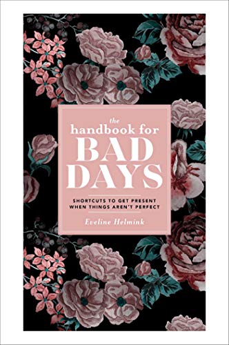 The Handbook for Bad Days: Shortcuts to Get Present When Things Aren't Perfect