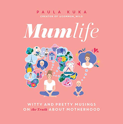 Mumlife: Witty and Pretty Musings on the Truth about Motherhood