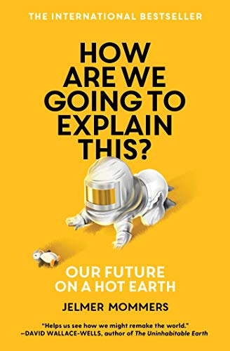 How Are We Going to Explain This?: Our Future on a Hot Earth