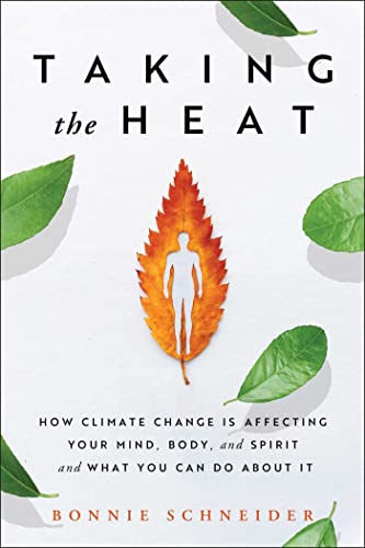 Taking the Heat: How Climate Change Is Affecting Your Mind, Body, and Spirit and What You Can Do About It