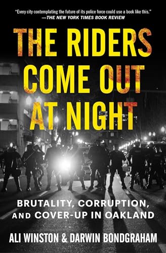 The Riders Come Out at Night: Brutality, Corruption, and Cover-Up in Oakland