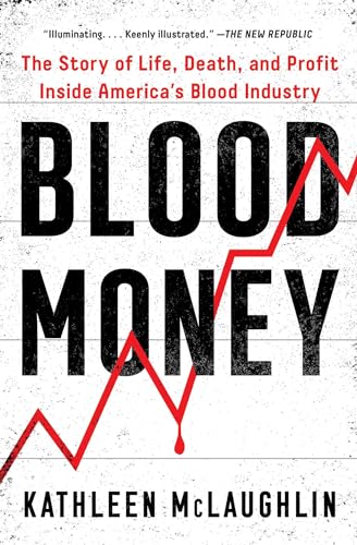 Blood Money: The Story of Life, Death, and Profit Inside America's Blood Industry
