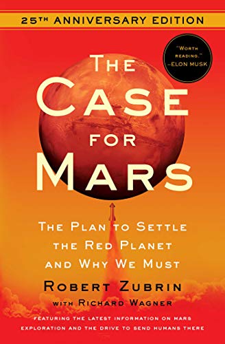 The Case for Mars: The Plan to Settle the Red Planet and Why We Must (25th Anniversary Edition)