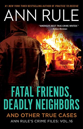 Fatal Friends, Deadly Neighbors (Ann Rule's Crime Files, Bk. 16)