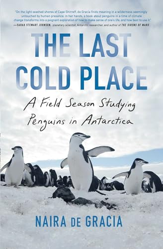 The Last Cold Place: A Field Season Studying Penguins in Antarctica