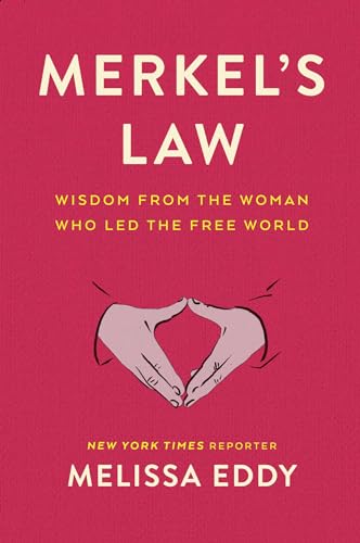 Merkel's Law: Wisdom From the Woman Who Led the Free World