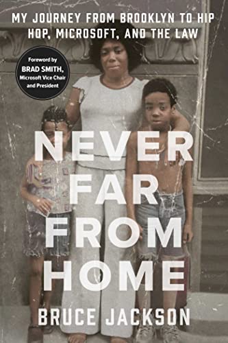 Never Far from Home: My Journey From Brooklyn to Hip Hop, Microsoft, and the Law