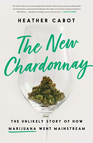 The New Chardonnay: The Unlikely Story of How Marijuana Went Mainstream