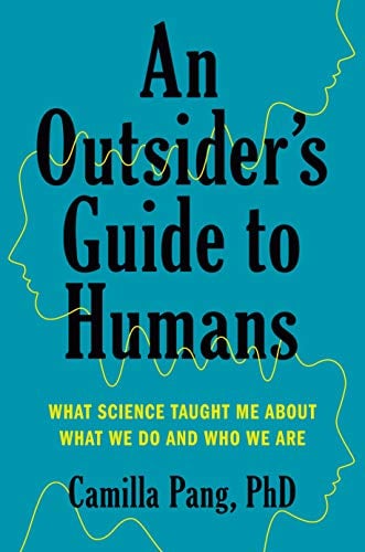 An Outsider's Guide to Humans: What Science Taught Me About What We Do and Who We Are