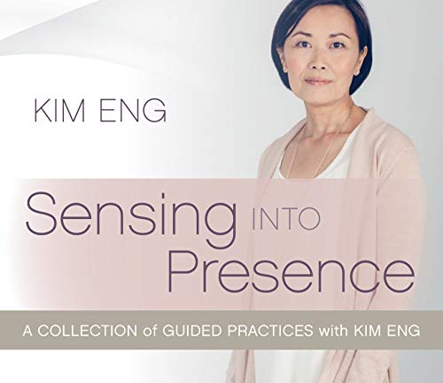 Sensing into Presence: A Collection of Guided Practices with Kim Eng