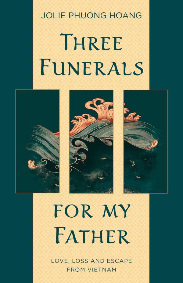Three Funerals for My Father: Love, Loss and Escape From Vietnam