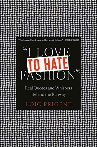 I Love to Hate Fashion: Real Quotes and Whispers Behind the Runway