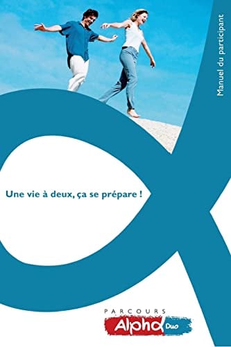 Parcours Alpha Duo: Une Vie a Deux, Ca Se Prepare! Manuel Du Participant