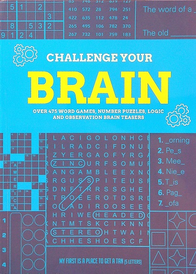 Challenge Your Brain: Over 475 Word Games, Number Puzzles, Logic and Observation Brain Teasers