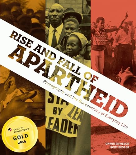 Rise and Fall of Apartheid: Photography and the Bureaucracy of Everyday Life