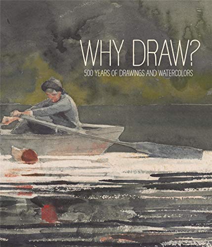 Why Draw? 500 Years of Drawings and Watercolors