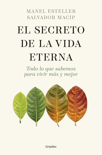 El Secreto De La Vida Eterna: Todo Lo Que Sabemos Para Vivir Mas Y Mejor