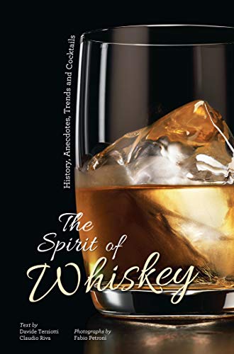 The Spirit of Whiskey: History, Anecdotes, Trends and Cocktails