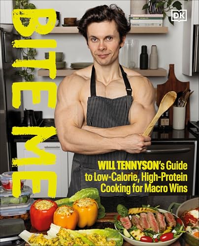 Bite Me: Will Tennyson's Guide to Low-Calorie, High-Protein Cooking for Macro Wins