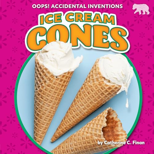 Ice Cream Cones (Oops! Accidental Inventions)
