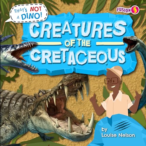 Creatures of the Cretaceous (That's Not a Dino!)