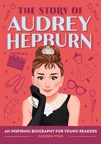 The Story of Audrey Hepburn: An Inspiring Biography for Young Readers (The Story of Biographies)