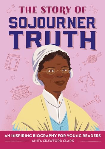 The Story of Sojourner Truth: An Inspiring Biography for Young Readers (The Story of Biographies)