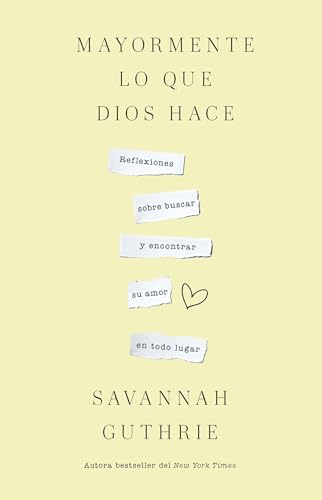 Mayormente Lo Que Dios Hace: Reflexiones  Sobre Buscar y Encontrar su Amor en Todo Lugar