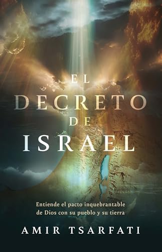 El Decreto de Israel: Entiende el Pacto Inquebrantable de Dios con su Pueblo y su Tierra