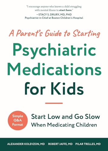 A Parent's Guide to Starting Psychiatric Medications for Kids: Start Low and Go Slow When Medicating Children